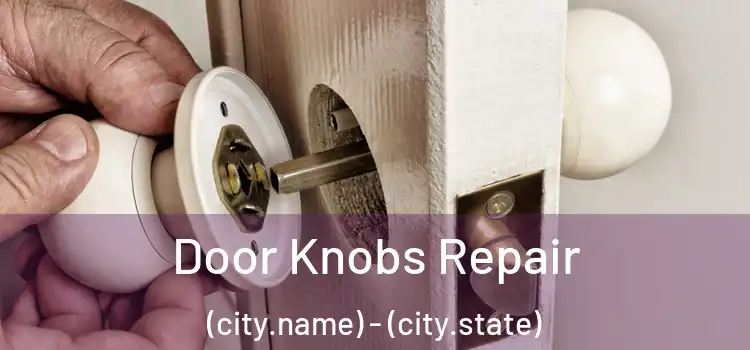  Door Knobs Repair (city.name) - (city.state)